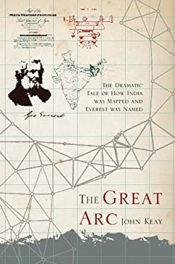 The Great Arc : The Dramatic Tale of How India Was Mapped and Everest Was Named