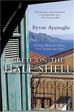 Crete on the Half Shell : A Story about an Island, Good Friends and Food