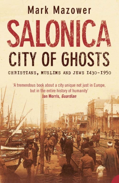 Salonica, City of Ghosts : Christians, Muslims and Jews