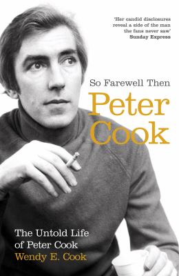 So Farewell Then: the Biography of Peter Cook