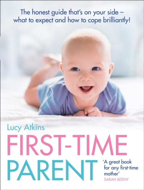 First-Time Parent : The Honest Guide to Coping Brilliantly and Staying Sane for Your Baby's First Year