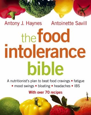 The Food Intolerance Bible: a Nutritionist's Plan to Beat Bloating, Food Cravings, Mood Swings, Fatigue, Headaches and IBS
