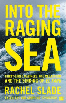 Into the Raging Sea : Thirty-Three Mariners, One Megastorm and the Sinking of the el Faro
