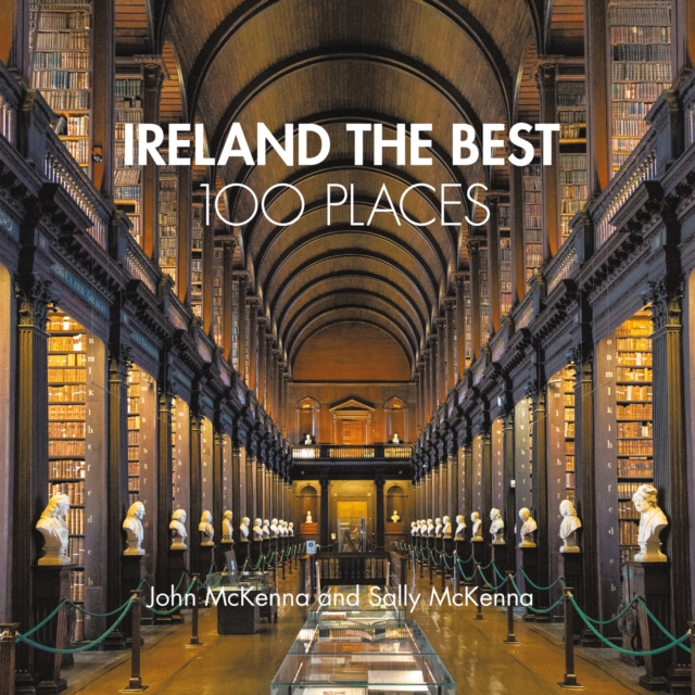 Ireland the Best 100 Places : Extraordinary Places and Where Best to Walk, Eat and Sleep