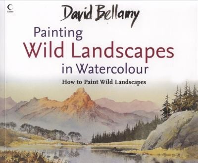 David Bellamy's Painting Wild Landscapes in Watercolour