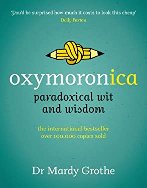 Oxymoronica : Paradoxical Wit and Wisdom