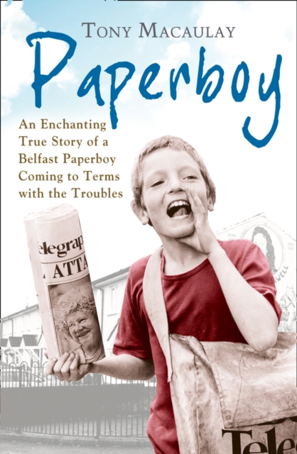 Paperboy: an Enchanting True Story of a Belfast Paperboy Coming to Terms with the Troubles