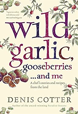 Wild Garlic, Gooseberries and Me: a Chef's Stories and Recipes from the Land