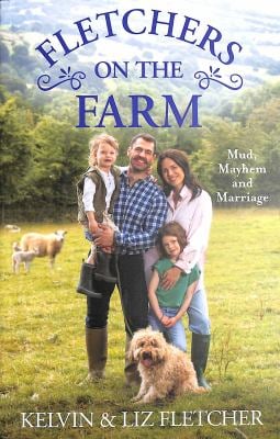 Fletchers on the Farm : Mud, Mayhem and Marriage