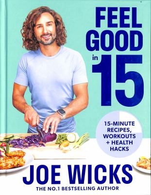 Feel Good in 15: 15-Minute Recipes, Workouts + Health Hacks