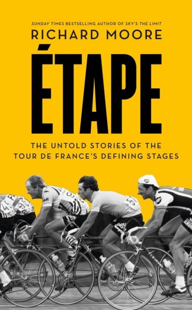 Etape: the Untold Stories of the Tour de France's Defining Stages
