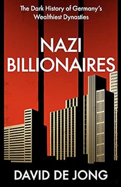 Nazi Billionaires : The Dark History of Germany's Wealthiest Dynasties
