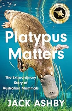 Platypus Matters : The Extraordinary Story of Australian Mammals