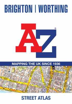 Brighton and Worthing A-Z Street Atlas : Mapping the UK since 1936