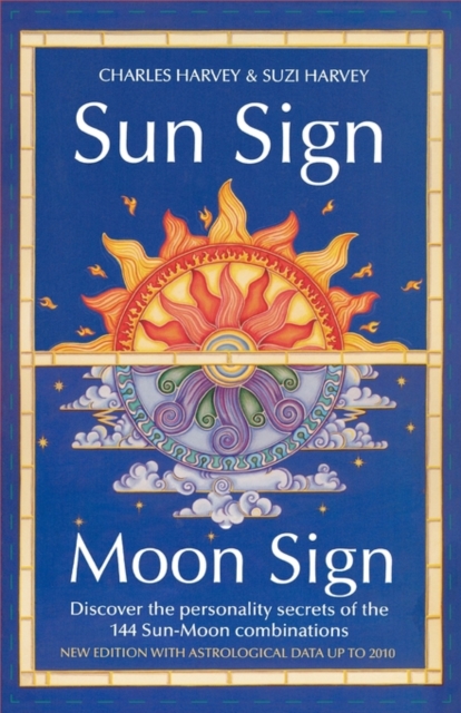 Sun Sign, Moon Sign : Discover the Personality Secrets of the 144 Sun-Moon Combinations