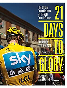 21 Days to Glory : The Official Team Sky Book of the 2012 Tour de France