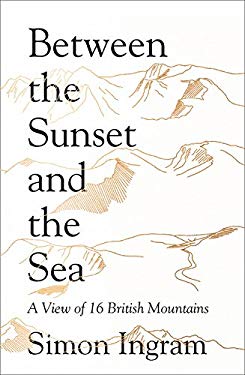 Between the Sunset and the Sea: a View of 16 British Mountains