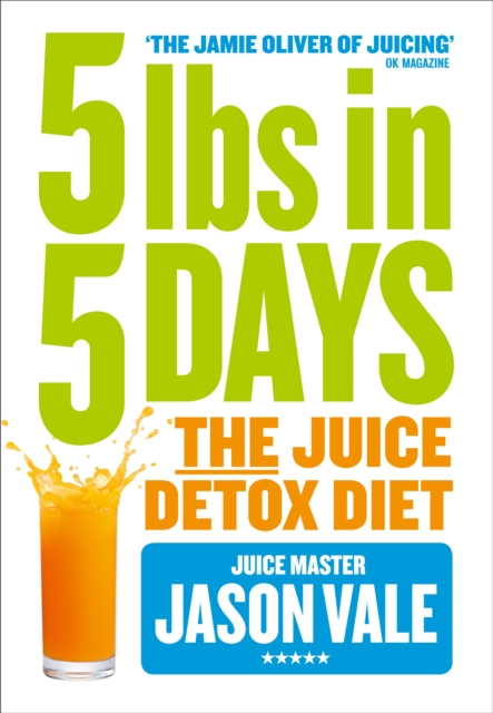5lbs in 5 Days: the Juice Detox Diet