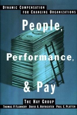 People, Performance and Pay : Dynamic Compensation for Changing Organizations