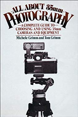 All about 35mm Photography : A Complete Guide to Choosing and Using 35mm Cameras and Equipment