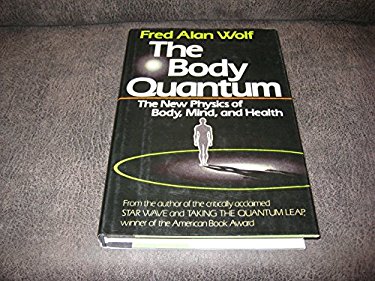 The Body Quantum : The New Physics of Body, Mind, and Health