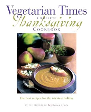 The Vegetarian Times Complete Thanksgiving Cookbook
