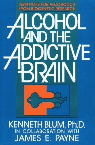 Alcohol and the Addictive Brain : New Hope for Alcoholics from Biogenetic Research