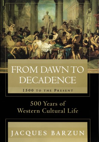 From Dawn to Decadence : 500 Years of Western Cultural Life 1500 to the Present