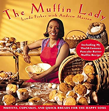 The Muffin Lady : Muffins, Cupcakes, and Quickbreads for the Happy Soul