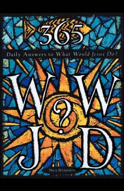 365 WWJD : Daily Answers to What Would Jesus Do?