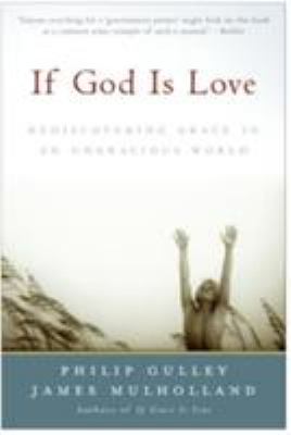 If God Is Love : Rediscovering Grace in an Ungracious World