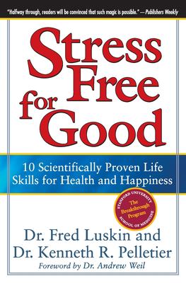 Stress Free for Good : 10 Scientifically Proven Life Skills for Health and Happiness