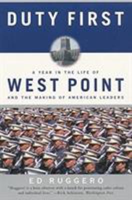 Duty First : A Year in the Life of West Point and the Making of American Leaders
