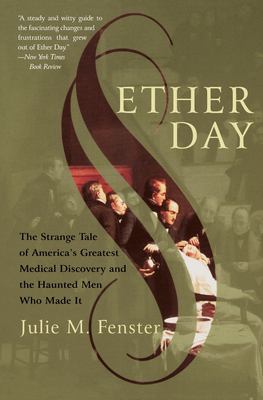 Ether Day : The Strange Tale of America's Greatest Medical Discovery and the Haunted Men Who Made It