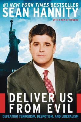 Deliver Us from Evil : Defeating Terrorism, Despotism, and Liberalism