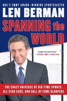 Spanning the World : The Crazy Universe of Big-Time Sports, All-Star Egos, and Hall of Fame Bloopers