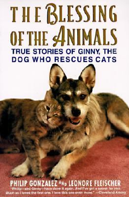 The Blessing of the Animals : True Stories of Ginny, the Dog Who Rescues Cats