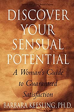 Discover Your Sensual Potential : A Woman's Guide to Guaranteed Satisfaction