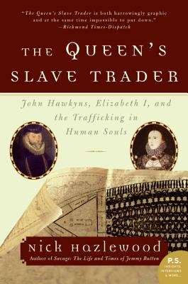 The Queen's Slave Trader : John Hawkyns, Elizabeth I, and the Trafficking in Human Souls