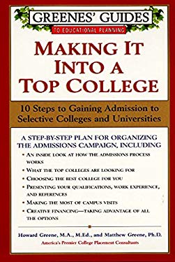 Greenes' Guides to Educational Planning: Making It into a Top College : 10 Steps to Gaining Admission to Selective Colleges and Universities