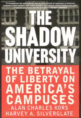 The Shadow University : The Betrayal of Liberty on America's Campuses