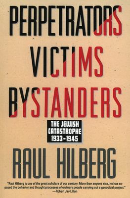 Perpetrators Victims Bystanders : Jewish Catastrophe 1933-1945