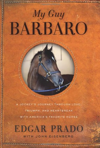 My Guy Barbaro : A Jockey's Journey Through Love, Triumph, and Heartbreak with America's Favorite Horse