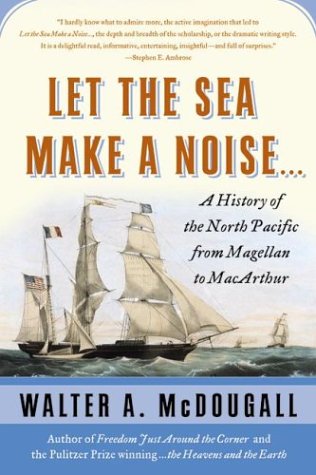 Let the Sea Make a Noise... : A History of the North Pacific from Magellan to MacArthur