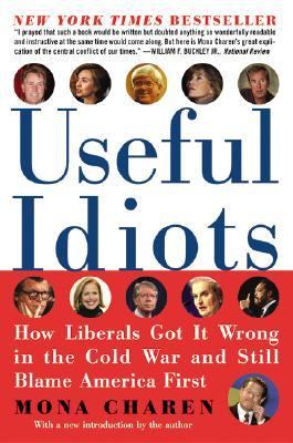 Useful Idiots : How Liberals Got It Wrong in the Cold War and Still Blame America First