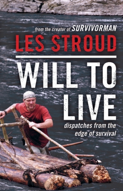 Will to Live : Dispatches from the Edge of Survival