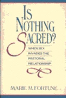 Is Nothing Sacred? : When Sex Invades the Pastoral Relationship