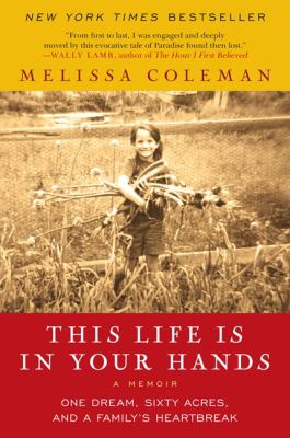 This Life Is in Your Hands : One Dream, Sixty Acres, and a Family's Heartbreak