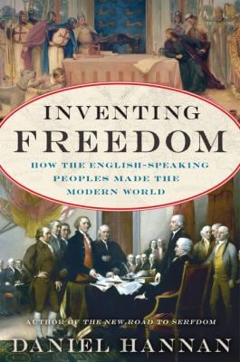 Inventing Freedom : How the English-Speaking Peoples Made the Modern World