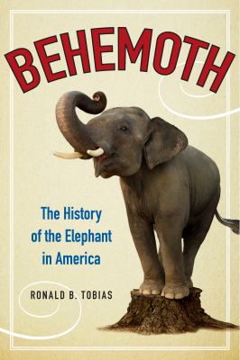 Behemoth : The History of the Elephant in America